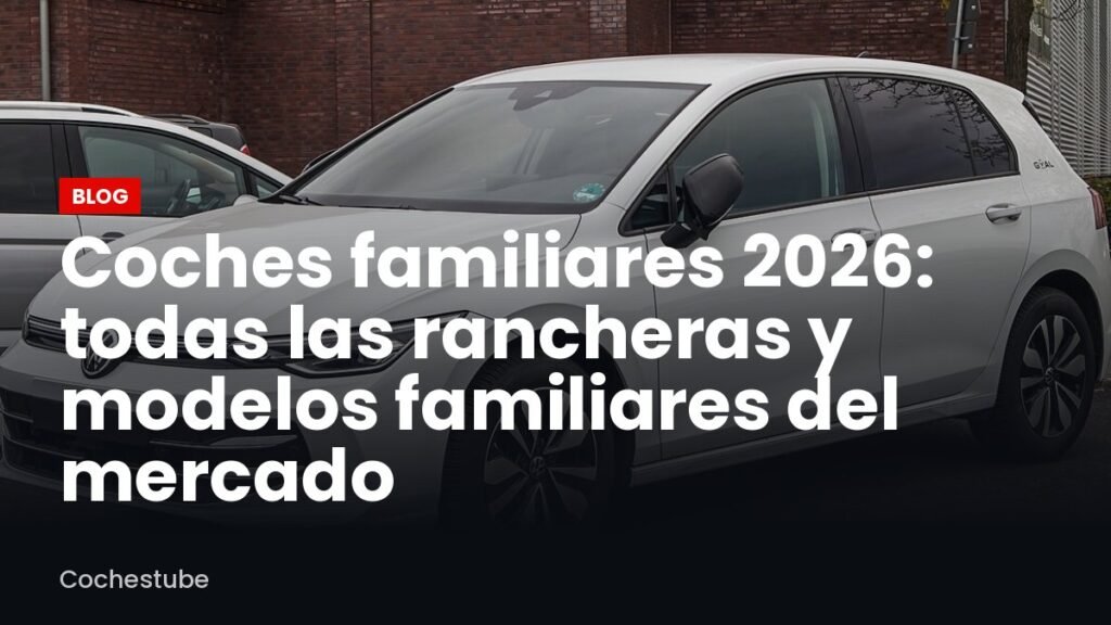 Coches familiares 2026: todas las rancheras y modelos familiares del mercado