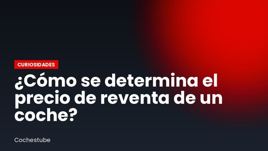 ¿Cómo se determina el precio de reventa de un coche?