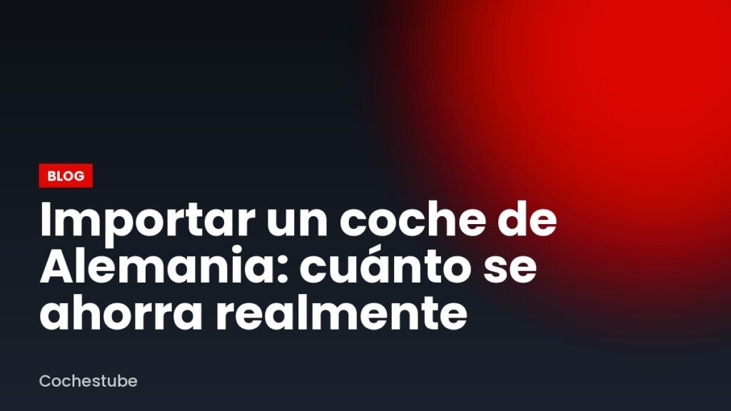Importar un coche de Alemania: cuánto se ahorra realmente