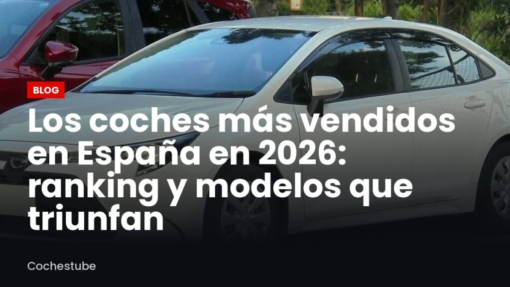 Los coches más vendidos en España en 2026: ranking y modelos que triunfan