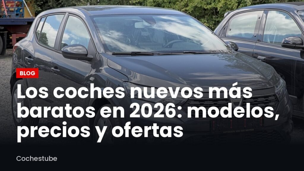 Los coches nuevos más baratos en 2026: modelos, precios y ofertas