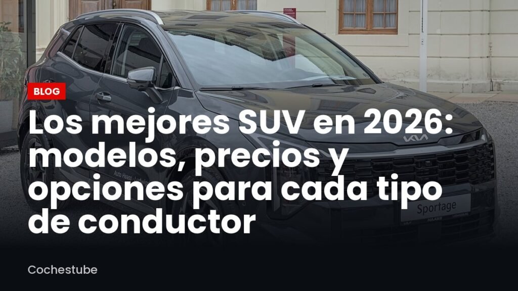 Los mejores SUV en 2026: modelos, precios y opciones para cada tipo de conductor