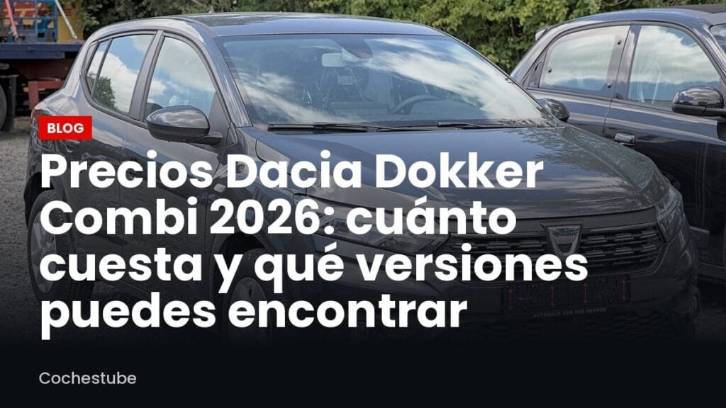 Precios Dacia Dokker Combi 2026: cuánto cuesta y qué versiones puedes encontrar