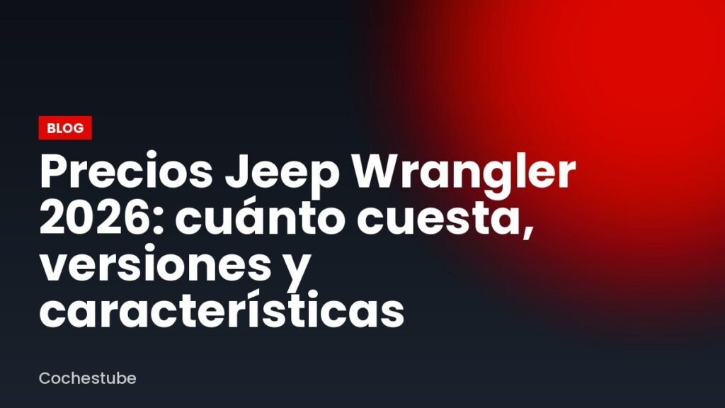 Precios Jeep Wrangler 2026: cuánto cuesta, versiones y características