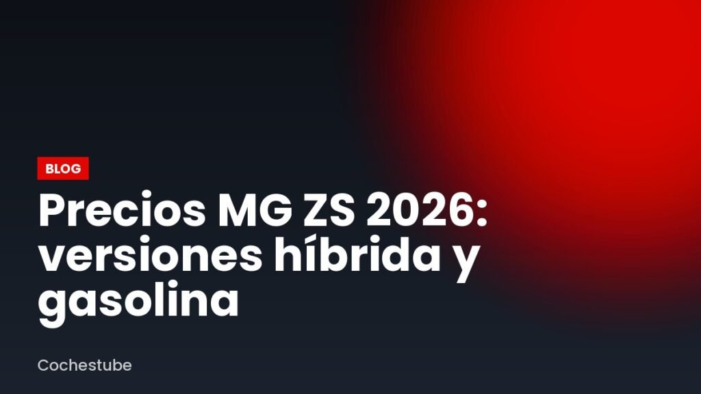 Precios MG ZS 2026: versiones híbrida y gasolina